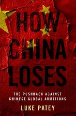 How China Loses: The Pushback against Chinese Global Ambitions hind ja info | Ühiskonnateemalised raamatud | kaup24.ee