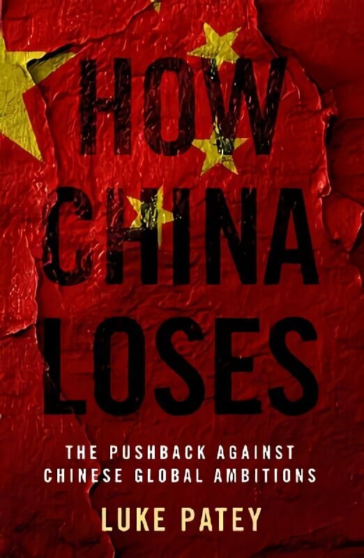 How China Loses: The Pushback against Chinese Global Ambitions hind ja info | Ühiskonnateemalised raamatud | kaup24.ee