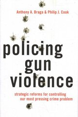 Policing Gun Violence: Strategic Reforms for Controlling Our Most Pressing Crime Problem hind ja info | Ühiskonnateemalised raamatud | kaup24.ee