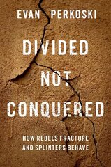 Divided Not Conquered: How Rebels Fracture and Splinters Behave hind ja info | Ühiskonnateemalised raamatud | kaup24.ee