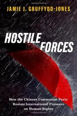 Hostile Forces: How the Chinese Communist Party Resists International Pressure on Human Rights hind ja info | Ühiskonnateemalised raamatud | kaup24.ee