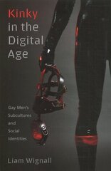 Kinky in the Digital Age: Gay Men's Subcultures and Social Identities цена и информация | Книги по социальным наукам | kaup24.ee