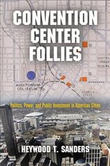 Convention Center Follies: Politics, Power, and Public Investment in American Cities цена и информация | Книги по социальным наукам | kaup24.ee