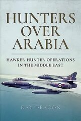 Hunters over Arabia: Hawker Hunter Operations in the Middle East цена и информация | Книги по социальным наукам | kaup24.ee