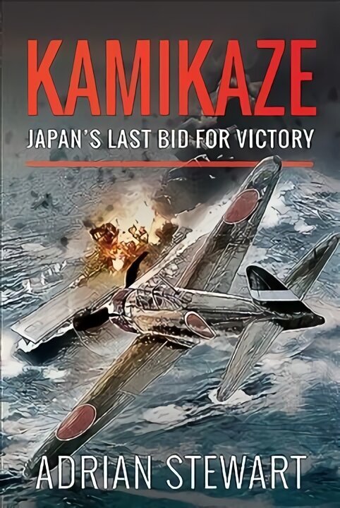 Kamikaze: Japan's Last Bid for Victory цена и информация | Ühiskonnateemalised raamatud | kaup24.ee