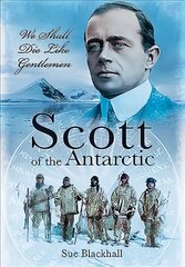 Scott of the Antarctic: We Shall Die Like Gentlemen цена и информация | Книги по социальным наукам | kaup24.ee