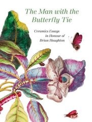 The Man with the Butterfly Tie: Ceramics Essays in Honour of Brian Haughton hind ja info | Kunstiraamatud | kaup24.ee