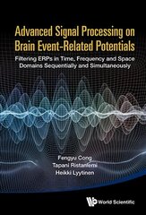 Advanced Signal Processing On Brain Event-related Potentials: Filtering Erps In Time, Frequency And Space Domains Sequentially And Simultaneously hind ja info | Majandusalased raamatud | kaup24.ee