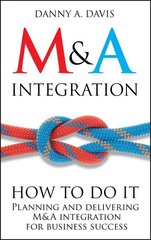 M&A Integration: How To Do It. Planning and delivering M&A integration for business success цена и информация | Книги по экономике | kaup24.ee