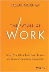 Future of Work: Attract New Talent, Build Better Leaders, and Create a Competitive Organization цена и информация | Книги по экономике | kaup24.ee
