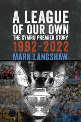 A League of Our Own: The Cymru Premier Story 1992-2022 hind ja info | Tervislik eluviis ja toitumine | kaup24.ee