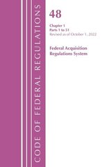 Code of Federal Regulations,TITLE 48 FEDERAL ACQUIS CH 1 (1-51), Revised as of October 1, 2022 цена и информация | Книги по экономике | kaup24.ee