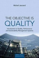Objective is Quality: An Introduction to Performance and Sustainability Management Systems hind ja info | Majandusalased raamatud | kaup24.ee