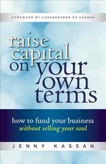 Raise Capital on Your Own Terms: How to Fund Your Business without Selling Your Soul цена и информация | Книги по экономике | kaup24.ee