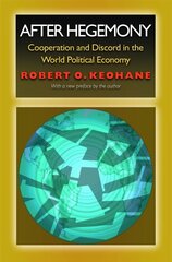 After Hegemony: Cooperation and Discord in the World Political Economy Revised edition цена и информация | Книги по экономике | kaup24.ee