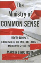 Ministry of Common Sense: How to Eliminate Bureaucratic Red Tape, Bad Excuses, and Corporate Bs hind ja info | Majandusalased raamatud | kaup24.ee