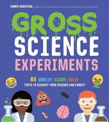 Gross Science Experiments: 60 Smelly, Scary, Silly Tests to Disgust Your Friends and Family hind ja info | Majandusalased raamatud | kaup24.ee