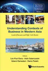 Understanding Contexts Of Business In Western Asia: Land Of Bazaars And High-tech Booms hind ja info | Majandusalased raamatud | kaup24.ee