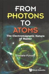 From Photons To Atoms: The Electromagnetic Nature Of Matter цена и информация | Книги по экономике | kaup24.ee