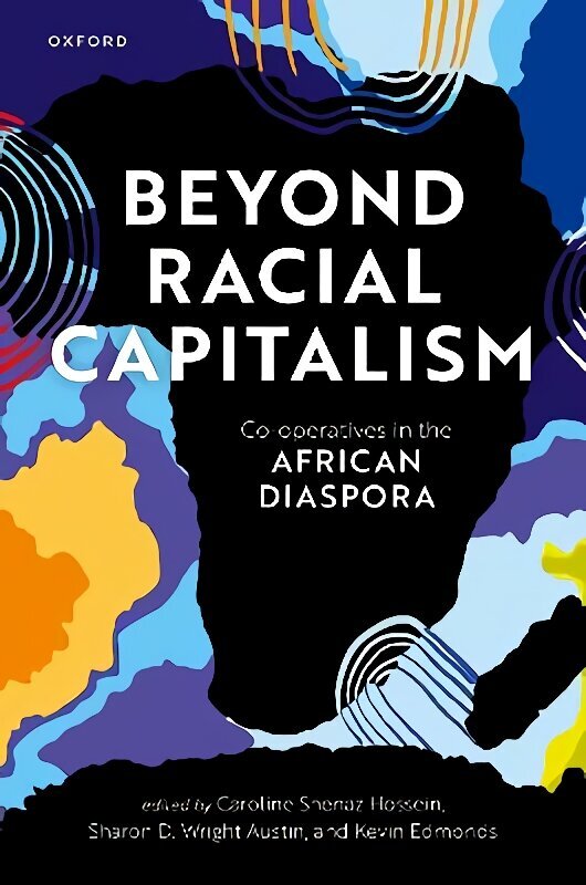 Beyond Racial Capitalism: Co-operatives in the African Diaspora цена и информация | Majandusalased raamatud | kaup24.ee
