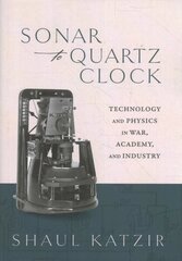 Sonar to Quartz Clock: Technology and Physics in War, Academy, and Industry hind ja info | Majandusalased raamatud | kaup24.ee