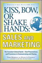 Kiss, Bow, or Shake Hands, Sales and Marketing: The Essential Cultural GuideFrom Presentations and Promotions to Communicating and Closing hind ja info | Majandusalased raamatud | kaup24.ee