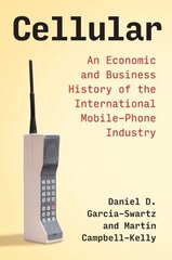 Cellular: An Economic and Business History of the International Mobile-Phone Industry hind ja info | Majandusalased raamatud | kaup24.ee
