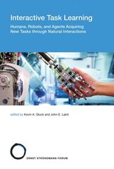 Interactive Task Learning: Humans, Robots, and Agents Acquiring New Tasks through Natural Interactions цена и информация | Книги по экономике | kaup24.ee