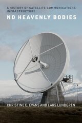 No Heavenly Bodies: A History of Satellite Communications Infrastructure hind ja info | Majandusalased raamatud | kaup24.ee