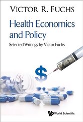 Health Economics And Policy: Selected Writings By Victor Fuchs hind ja info | Majandusalased raamatud | kaup24.ee