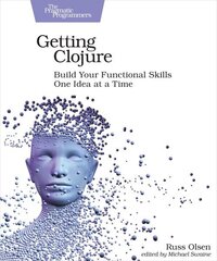 Getting Clojure: Build Your Functional Skills One Idea at a Time hind ja info | Majandusalased raamatud | kaup24.ee