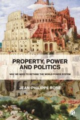 Property, Power and Politics: Why We Need to Rethink the World Power System цена и информация | Книги по экономике | kaup24.ee