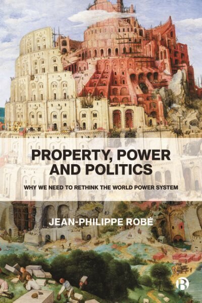 Property, Power and Politics: Why We Need to Rethink the World Power System hind ja info | Majandusalased raamatud | kaup24.ee