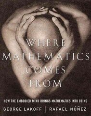 Where Mathematics Come From: How The Embodied Mind Brings Mathematics Into Being цена и информация | Книги по экономике | kaup24.ee