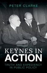 Keynes in Action: Truth and Expediency in Public Policy hind ja info | Majandusalased raamatud | kaup24.ee