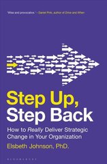 Step Up, Step Back: How to Really Deliver Strategic Change in Your Organization hind ja info | Majandusalased raamatud | kaup24.ee