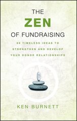 Zen of Fundraising: 89 Timeless Ideas to Strengthen and Develop Your Donor Relationships hind ja info | Majandusalased raamatud | kaup24.ee