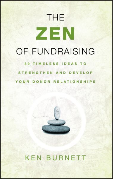 Zen of Fundraising: 89 Timeless Ideas to Strengthen and Develop Your Donor Relationships hind ja info | Majandusalased raamatud | kaup24.ee