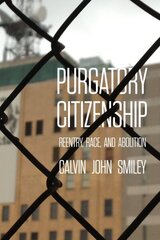 Purgatory Citizenship: Reentry, Race, and Abolition hind ja info | Majandusalased raamatud | kaup24.ee