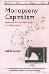 Monopsony Capitalism: Power and Production in the Twilight of the Sweatshop Age hind ja info | Majandusalased raamatud | kaup24.ee