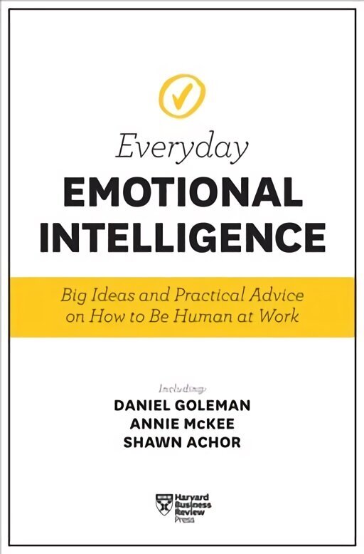 Harvard Business Review Everyday Emotional Intelligence: Big Ideas and Practical Advice on How to Be Human at Work цена и информация | Majandusalased raamatud | kaup24.ee
