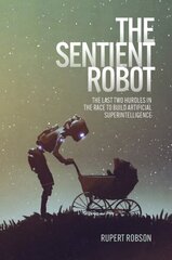 Sentient Robot: The Last Two Hurdles in the Race to Build Artificial Superintelligence цена и информация | Книги по экономике | kaup24.ee