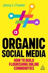 Organic Social Media: How to Build Flourishing Online Communities цена и информация | Книги по экономике | kaup24.ee