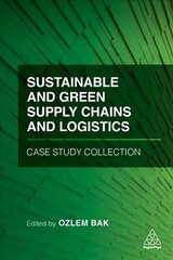 Sustainable and Green Supply Chains and Logistics Case Study Collection hind ja info | Majandusalased raamatud | kaup24.ee