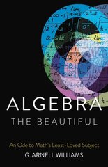 Algebra the Beautiful: An Ode to Math's Least-Loved Subject hind ja info | Majandusalased raamatud | kaup24.ee