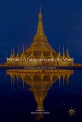 Myanmars Integration with the World: Challenges and Policy Options 1st ed. 2017 hind ja info | Majandusalased raamatud | kaup24.ee