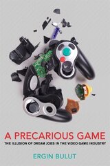 Precarious Game: The Illusion of Dream Jobs in the Video Game Industry hind ja info | Majandusalased raamatud | kaup24.ee