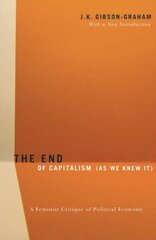 End Of Capitalism (As We Knew It): A Feminist Critique of Political Economy цена и информация | Книги по экономике | kaup24.ee