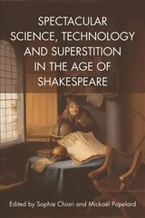 Spectacular Science, Technology and Superstition in the Age of Shakespeare цена и информация | Книги по экономике | kaup24.ee
