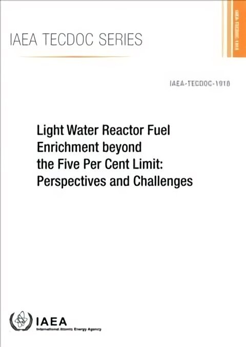 Light Water Reactor Fuel Enrichment beyond the Five Per Cent Limit: Perspectives and Challenges hind ja info | Majandusalased raamatud | kaup24.ee